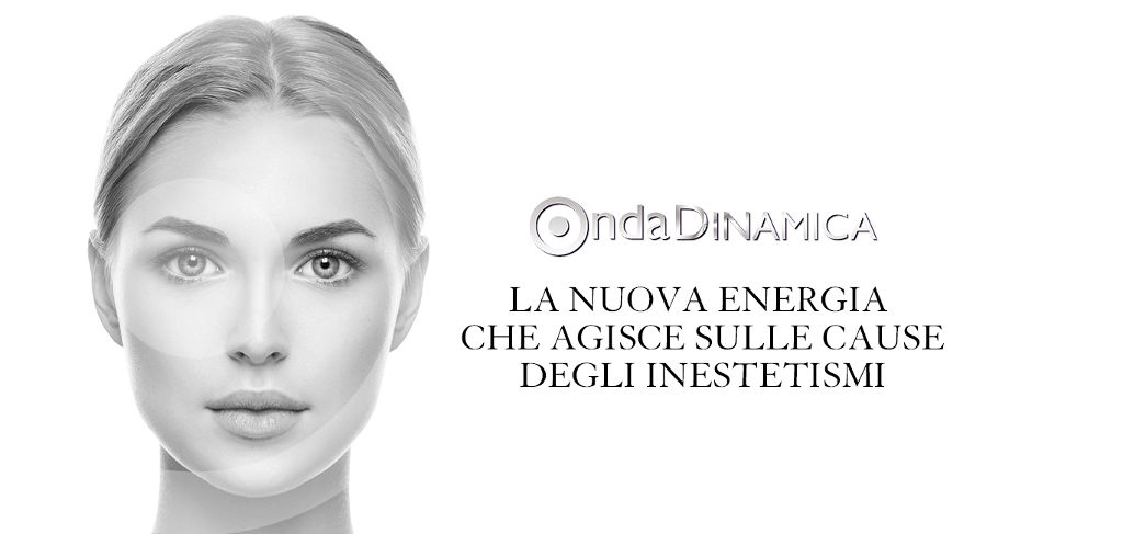 Onda Dinamica - La nuova energia che agisce sulle cause degli inestetismi